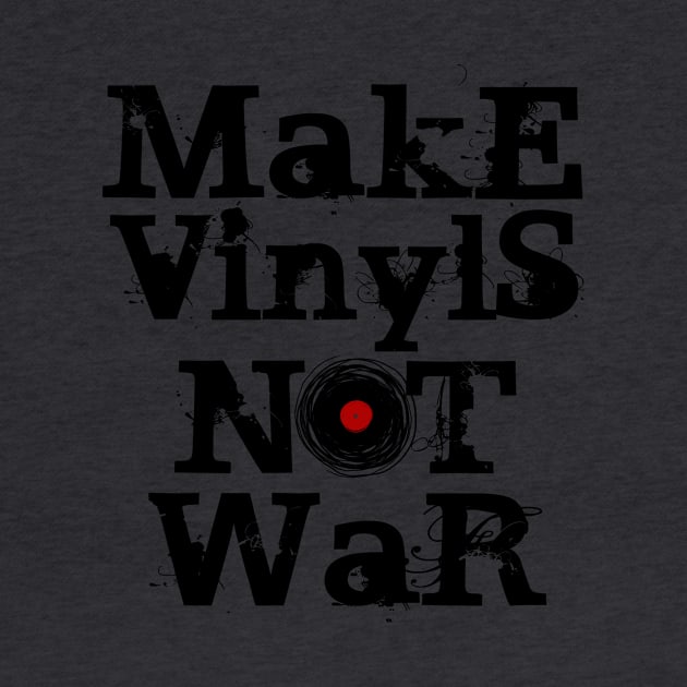 Make Vinyls NOT War by ddtk